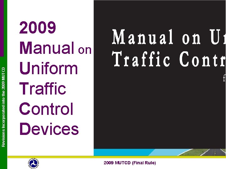 Revisions Incorporated into the 2009 MUTCD 2009 Manual on Uniform Traffic Control Devices 2009