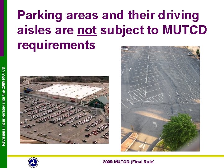 Revisions Incorporated into the 2009 MUTCD Parking areas and their driving aisles are not