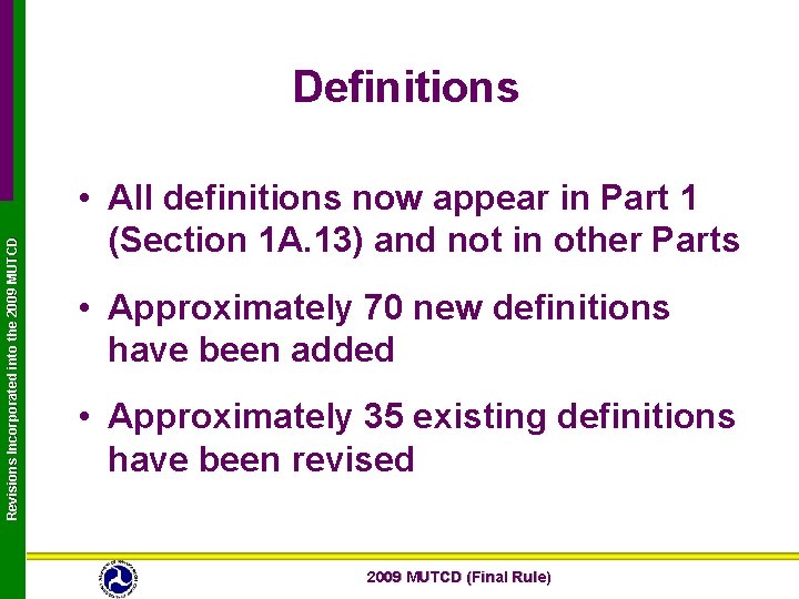 Revisions Incorporated into the 2009 MUTCD Definitions • All definitions now appear in Part