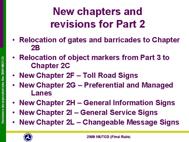 Revisions Incorporated into the 2009 MUTCD New chapters and revisions for Part 2 •