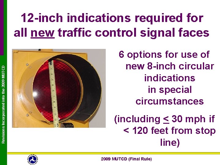 Revisions Incorporated into the 2009 MUTCD 12 -inch indications required for all new traffic