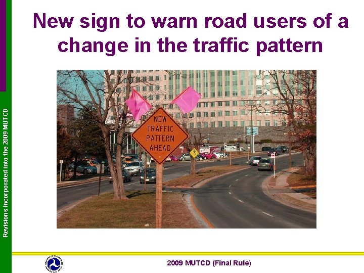 Revisions Incorporated into the 2009 MUTCD New sign to warn road users of a