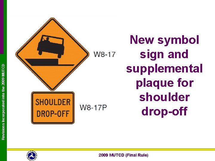 Revisions Incorporated into the 2009 MUTCD New symbol sign and supplemental plaque for shoulder