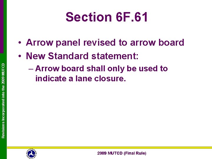 Section 6 F. 61 Revisions Incorporated into the 2009 MUTCD • Arrow panel revised