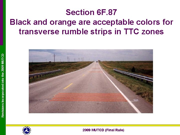 Revisions Incorporated into the 2009 MUTCD Section 6 F. 87 Black and orange are