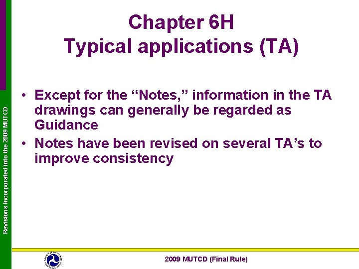 Revisions Incorporated into the 2009 MUTCD Chapter 6 H Typical applications (TA) • Except