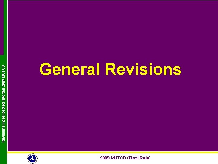 Revisions Incorporated into the 2009 MUTCD General Revisions 2009 MUTCD (Final Rule) 