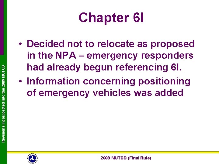 Revisions Incorporated into the 2009 MUTCD Chapter 6 I • Decided not to relocate