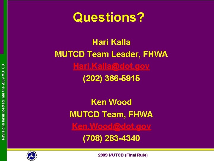 Revisions Incorporated into the 2009 MUTCD Questions? Hari Kalla MUTCD Team Leader, FHWA Hari.