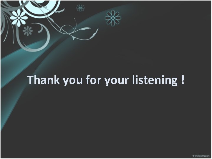 Thank you for your listening ! 