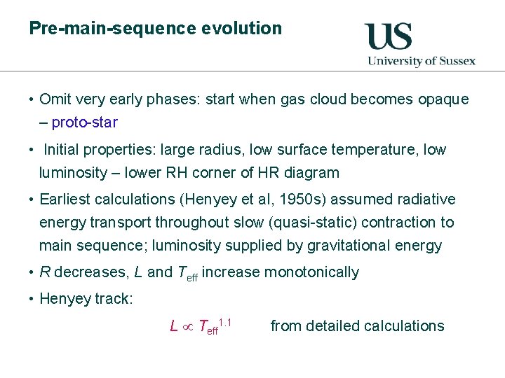 Pre-main-sequence evolution • Omit very early phases: start when gas cloud becomes opaque –