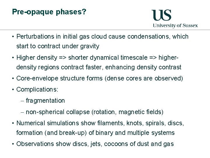 Pre-opaque phases? • Perturbations in initial gas cloud cause condensations, which start to contract