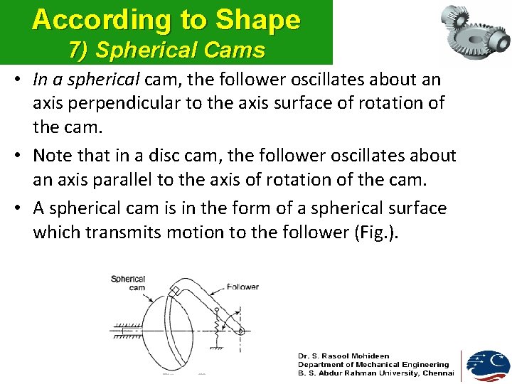 According to Shape 7) Spherical Cams • In a spherical cam, the follower oscillates