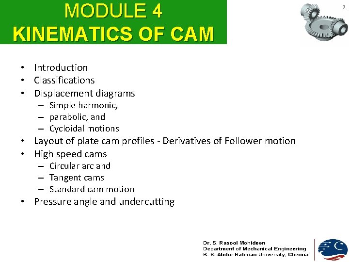 MODULE 4 KINEMATICS OF CAM • Introduction • Classifications • Displacement diagrams – Simple