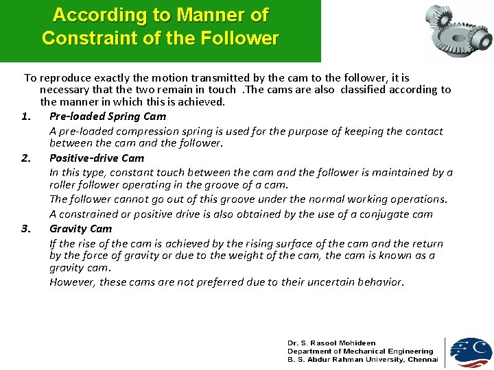 According to Manner of Constraint of the Follower To reproduce exactly the motion transmitted