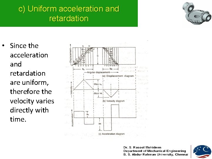 c) Uniform acceleration and retardation • Since the acceleration and retardation are uniform, therefore