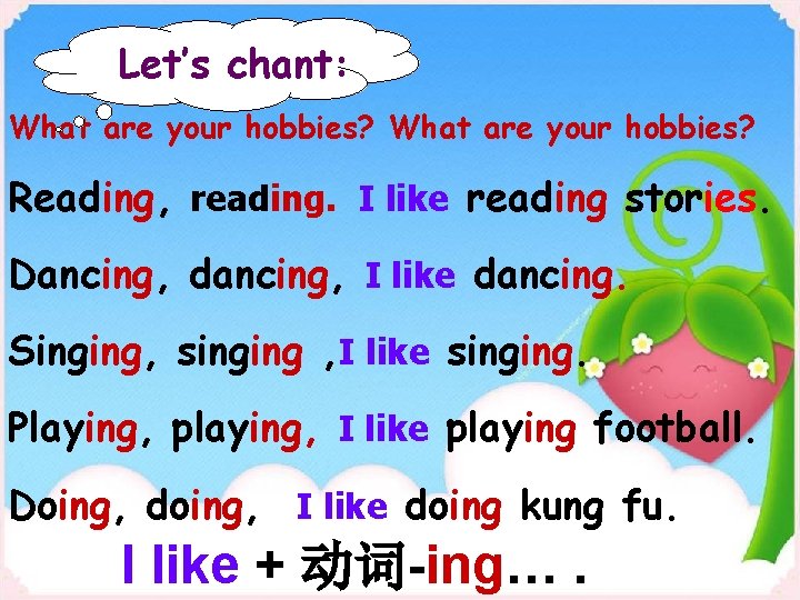 Let’s chant: What are your hobbies? Reading, reading. I like reading stories. Dancing, dancing, Let’s chant: What are your hobbies? Reading, reading. I like reading stories. Dancing, dancing,