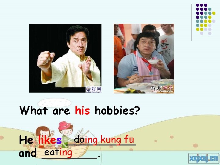 What are his hobbies? doing kung fu He likes _____ eating and ____. What are his hobbies? doing kung fu He likes _____ eating and ____.