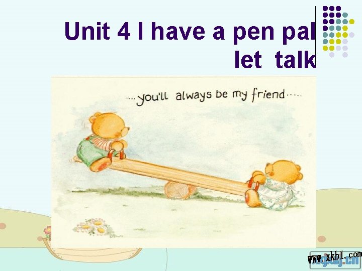 Unit 4 I have a pen pal let talk Unit 4 I have a pen pal let talk