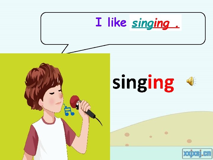 I like singing …. . singing I like singing …. . singing