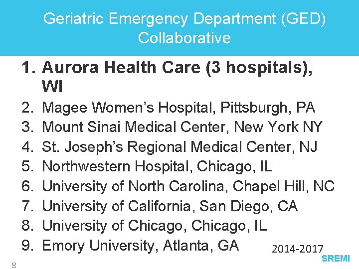 Geriatric Emergency Department (GED) Collaborative 1. Aurora Health Care (3 hospitals), WI 2. 3.