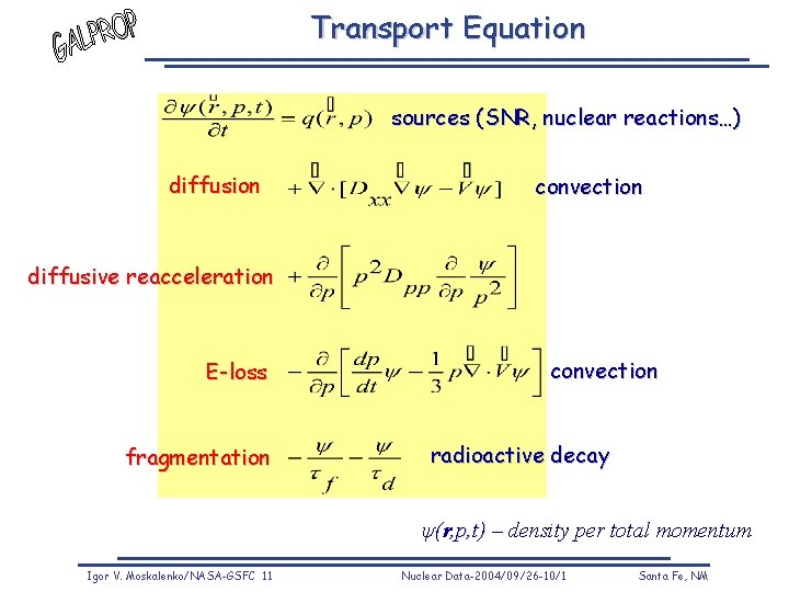 Transport Equation sources (SNR, nuclear reactions…) diffusion convection diffusive reacceleration E-loss fragmentation convection radioactive Transport Equation sources (SNR, nuclear reactions…) diffusion convection diffusive reacceleration E-loss fragmentation convection radioactive