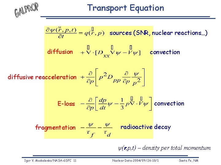 Transport Equation sources (SNR, nuclear reactions…) diffusion convection diffusive reacceleration E-loss fragmentation convection radioactive