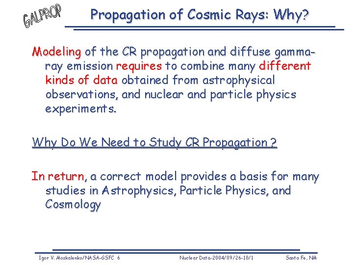 Propagation of Cosmic Rays: Why? Modeling of the CR propagation and diffuse gammaray emission