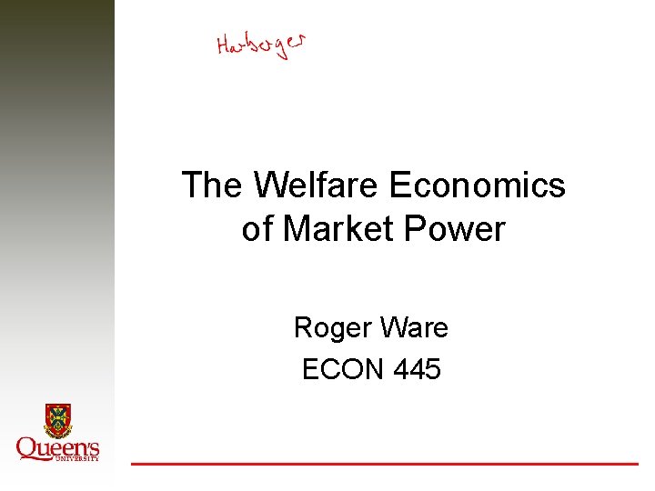 The Welfare Economics of Market Power Roger Ware ECON 445 