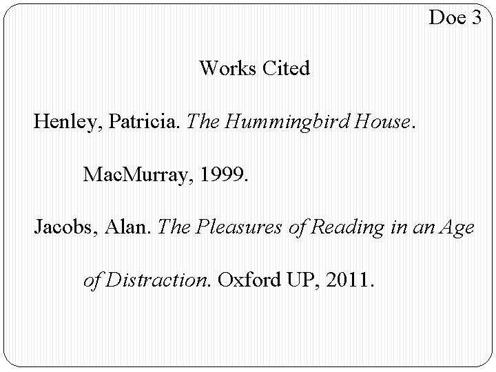 Doe 3 Works Cited Henley, Patricia. The Hummingbird House. Mac. Murray, 1999. Jacobs, Alan.