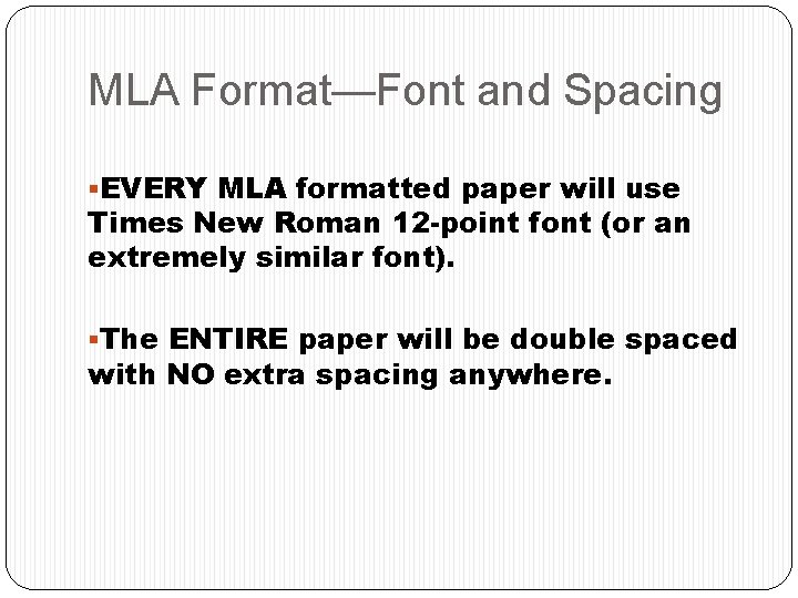 MLA Format—Font and Spacing §EVERY MLA formatted paper will use Times New Roman 12