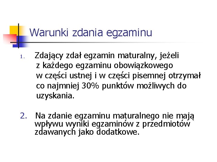 Warunki zdania egzaminu 1. Zdający zdał egzamin maturalny, jeżeli z każdego egzaminu obowiązkowego w