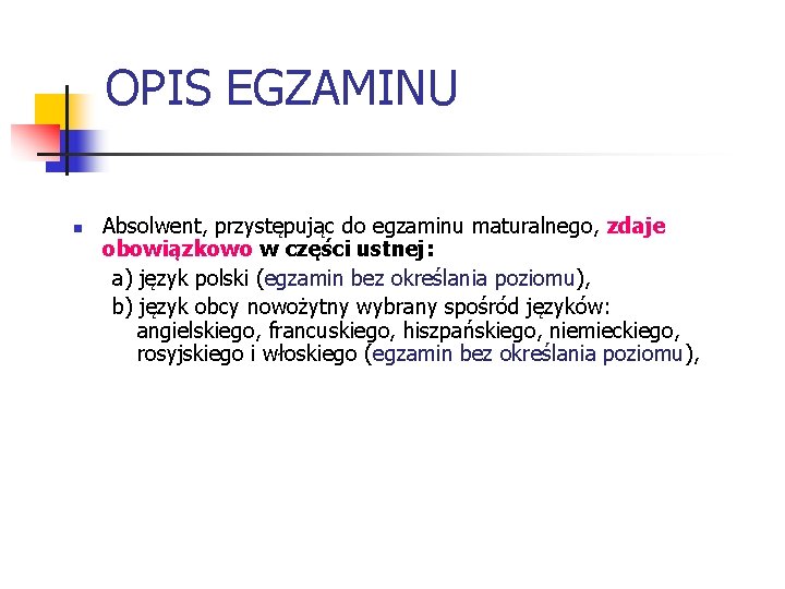 OPIS EGZAMINU n Absolwent, przystępując do egzaminu maturalnego, zdaje obowiązkowo w części ustnej: a)