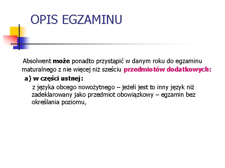 OPIS EGZAMINU Absolwent może ponadto przystąpić w danym roku do egzaminu maturalnego z nie