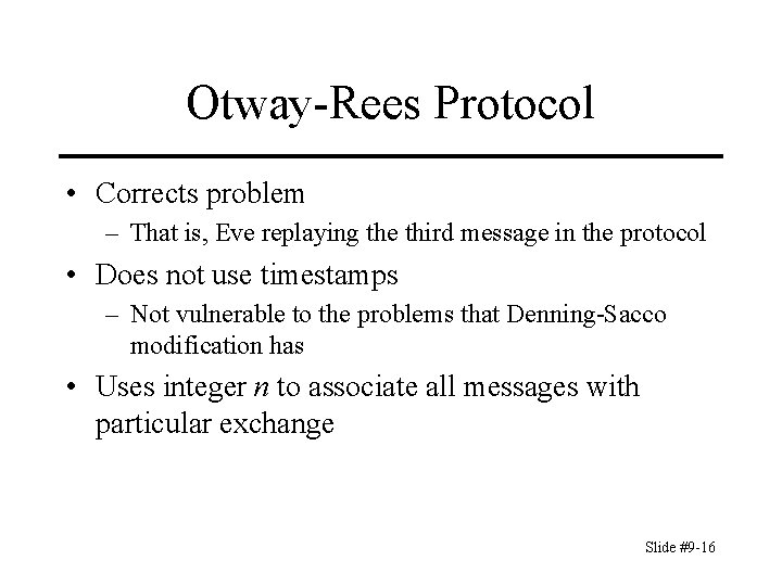 Otway-Rees Protocol • Corrects problem – That is, Eve replaying the third message in