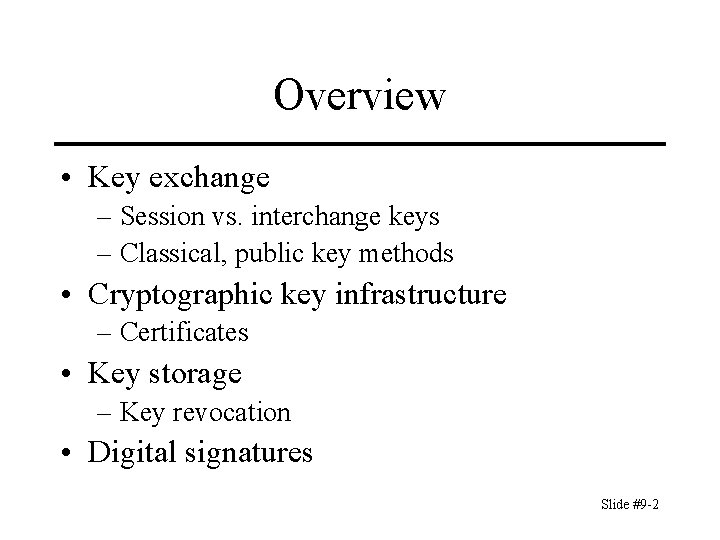 Overview • Key exchange – Session vs. interchange keys – Classical, public key methods