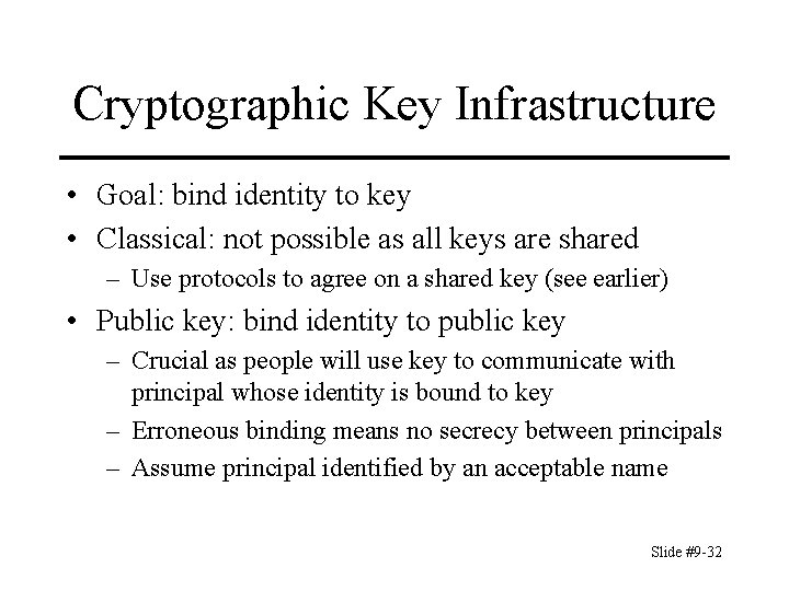 Cryptographic Key Infrastructure • Goal: bind identity to key • Classical: not possible as