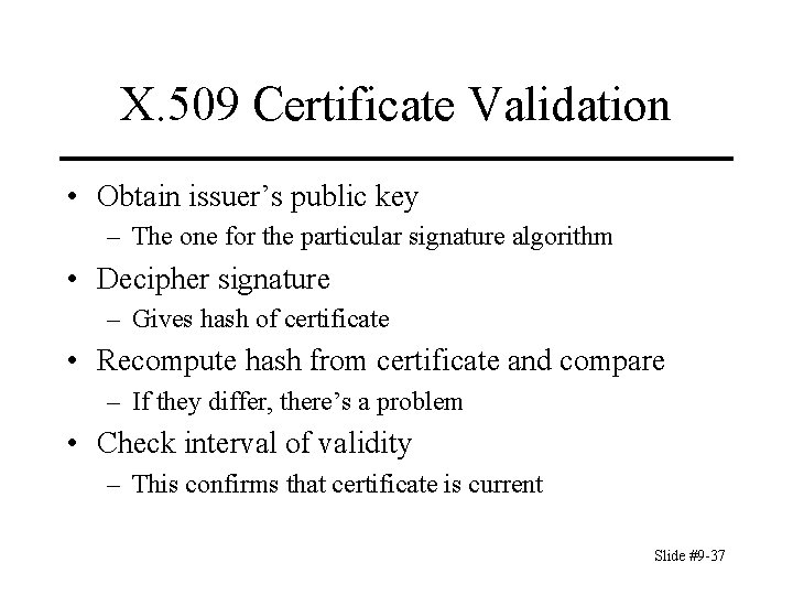 X. 509 Certificate Validation • Obtain issuer’s public key – The one for the