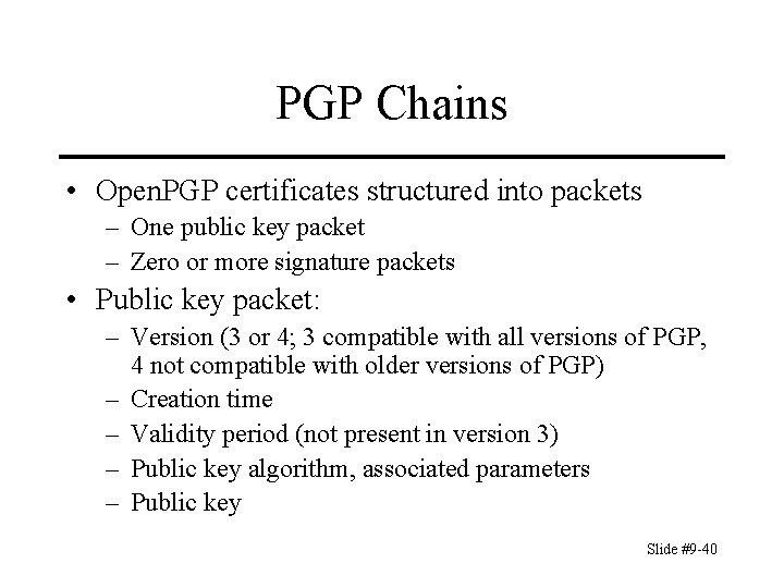 PGP Chains • Open. PGP certificates structured into packets – One public key packet