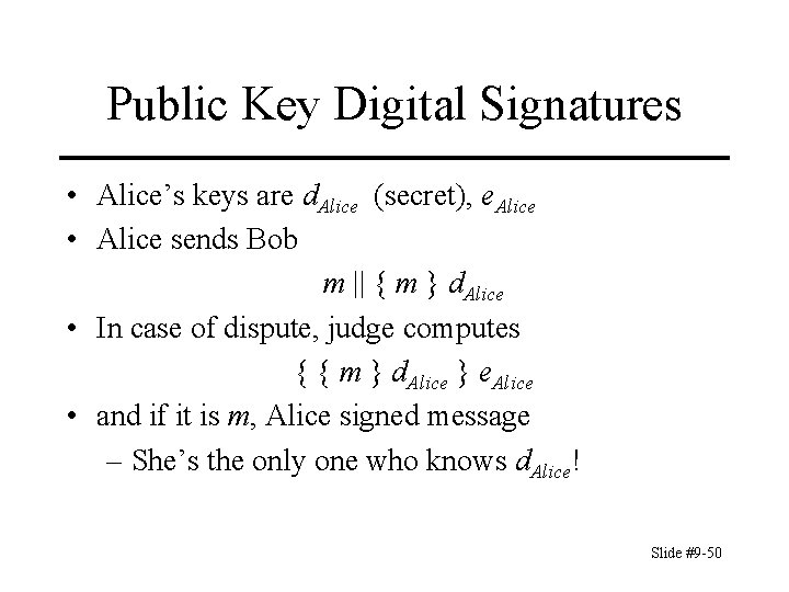 Public Key Digital Signatures • Alice’s keys are d. Alice (secret), e. Alice •