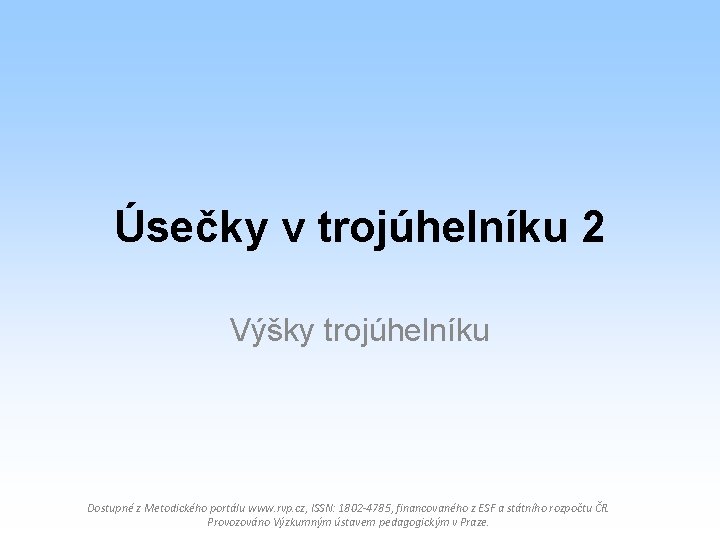 Úsečky v trojúhelníku 2 Výšky trojúhelníku Dostupné z Metodického portálu www. rvp. cz, ISSN: