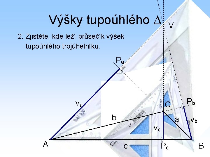 Výšky tupoúhlého V 2. Zjistěte, kde leží průsečík výšek tupoúhlého trojúhelníku. Pa va b