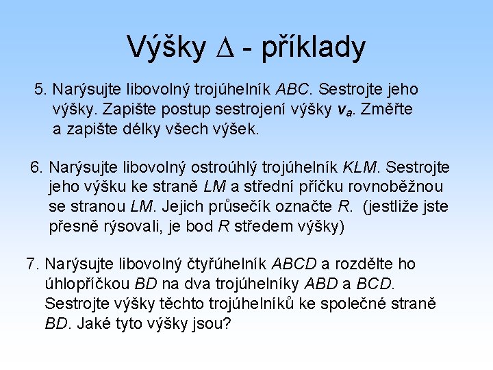 Výšky - příklady 5. Narýsujte libovolný trojúhelník ABC. Sestrojte jeho výšky. Zapište postup sestrojení