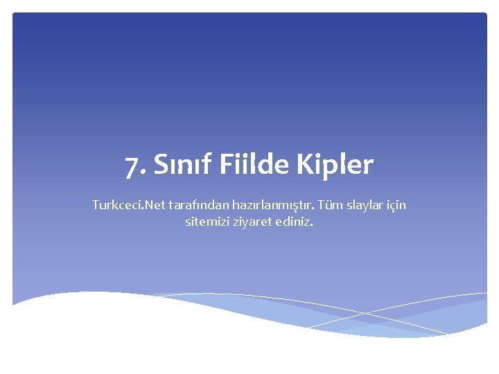 7. Sınıf Fiilde Kipler Turkceci. Net tarafından hazırlanmıştır. Tüm slaylar için sitemizi ziyaret ediniz.