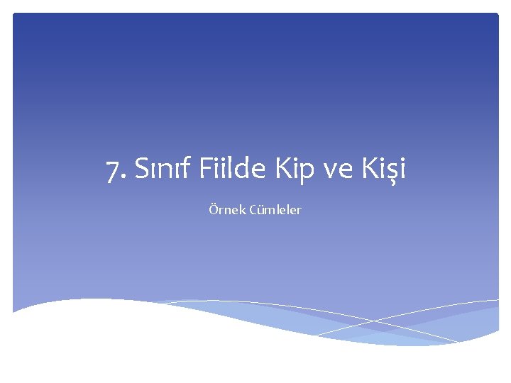 7. Sınıf Fiilde Kip ve Kişi Örnek Cümleler 