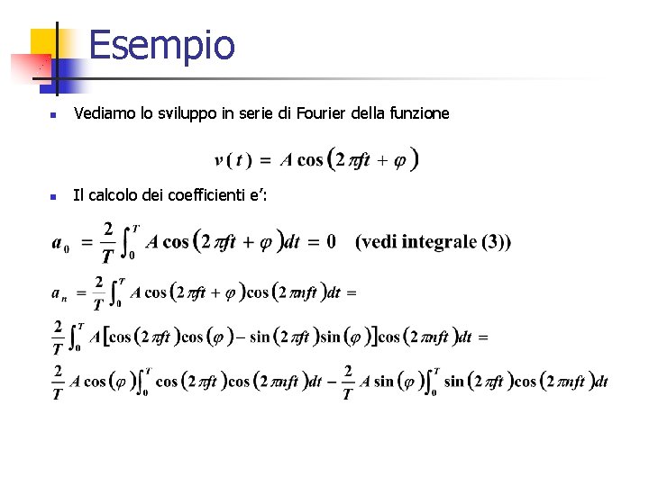 Esempio n Vediamo lo sviluppo in serie di Fourier della funzione n Il calcolo