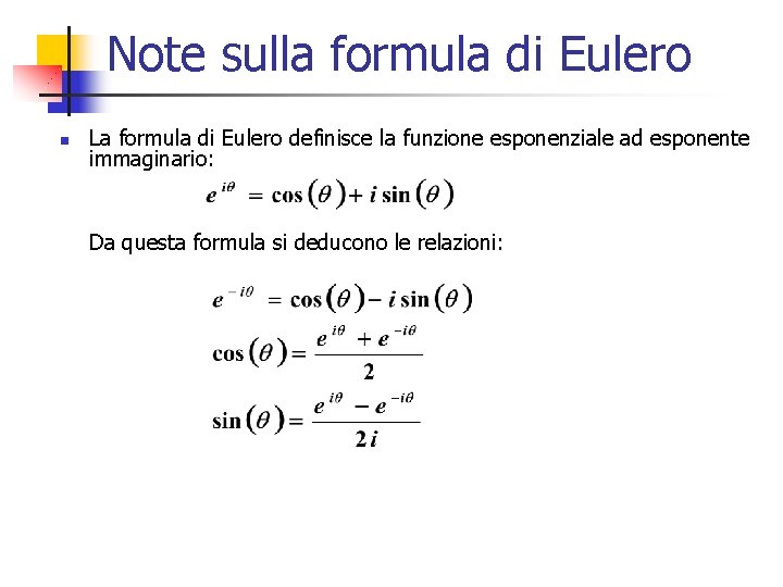 Note sulla formula di Eulero n La formula di Eulero definisce la funzione esponenziale