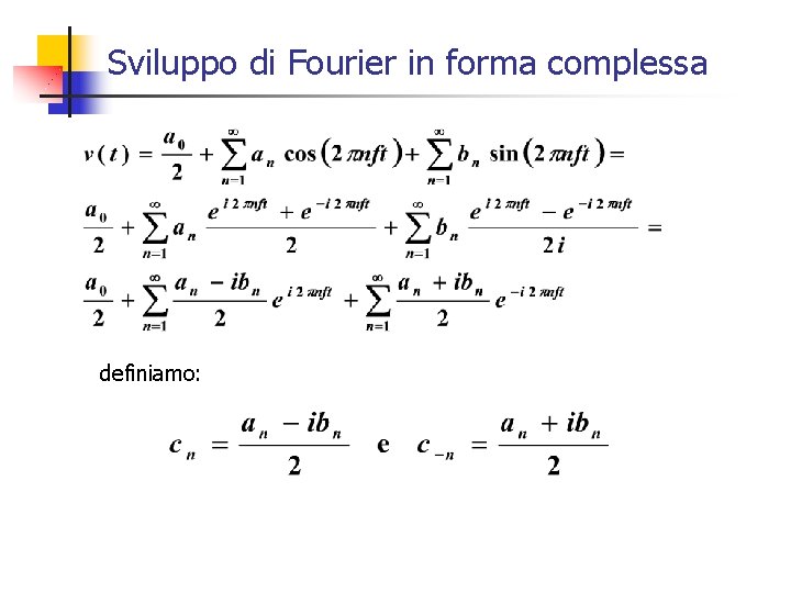 Sviluppo di Fourier in forma complessa definiamo: 