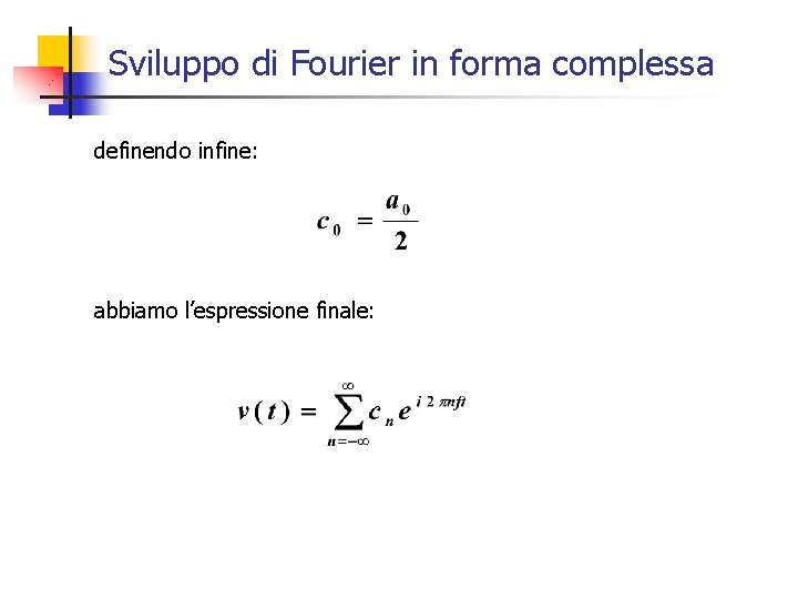 Sviluppo di Fourier in forma complessa definendo infine: abbiamo l’espressione finale: 