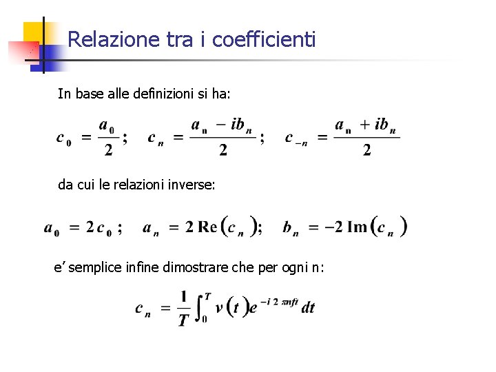 Relazione tra i coefficienti In base alle definizioni si ha: da cui le relazioni